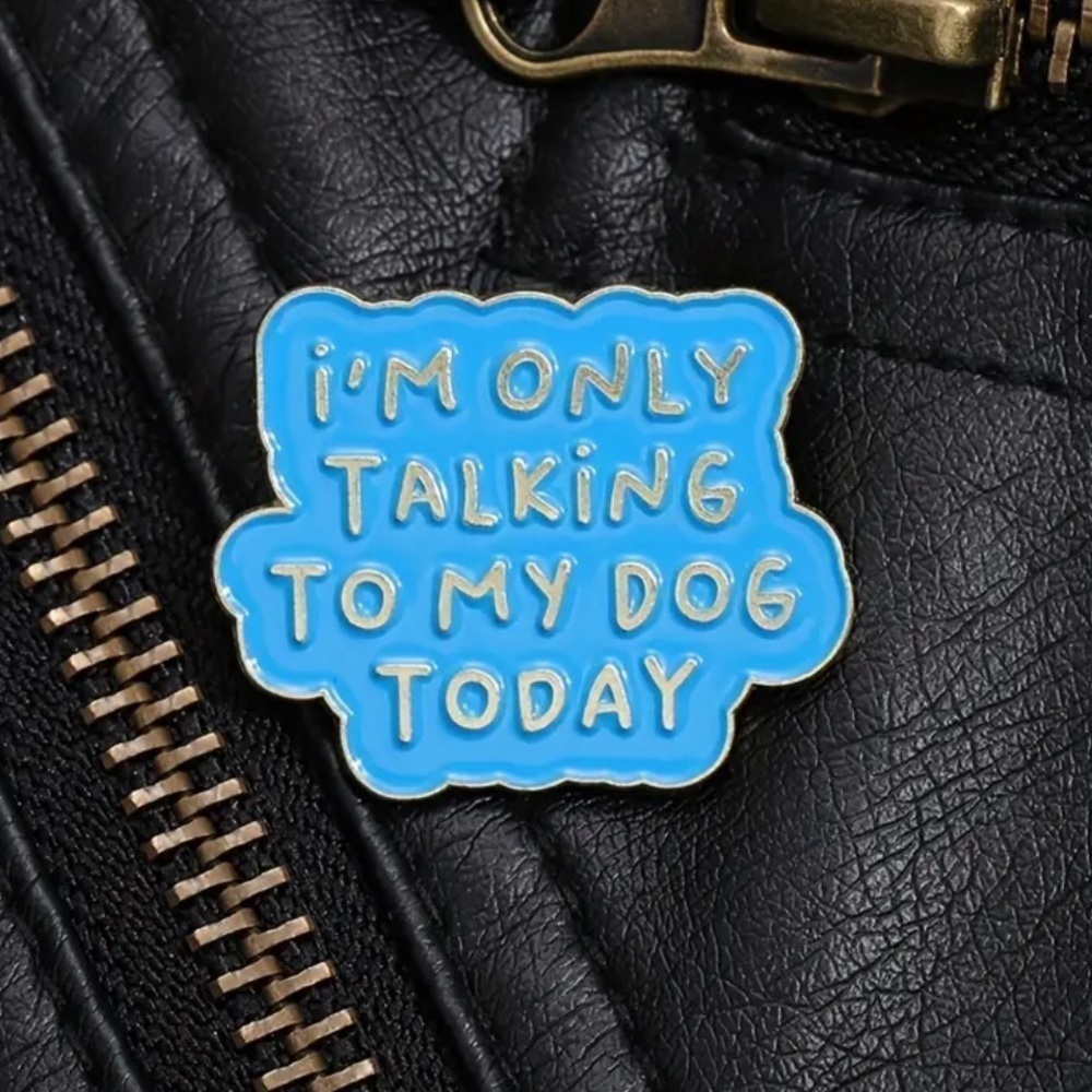 3/$25 “I’m Only Talking To My Dog Today” Pin Badge Brooch Unisex Dog Lovers